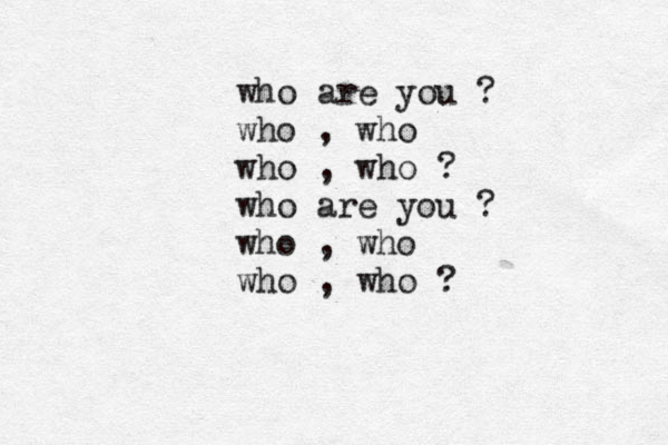 who are you ? who , who who , who ? who are you ? who , who who , who ? 