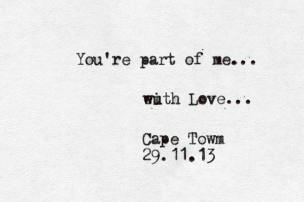 You're part of me... euth wi Love... Cape Towm 29.11.13 