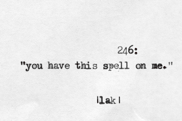 246: "you have this spell on me." |lak|