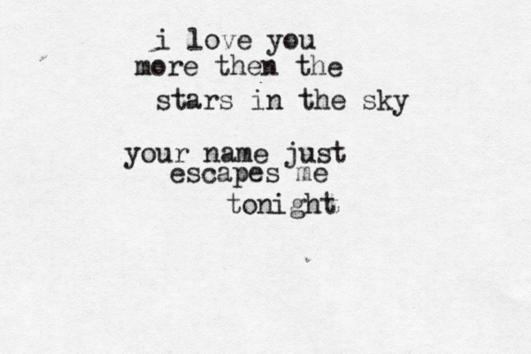 i love you more then the stars in the sky your name just escapes me tonight