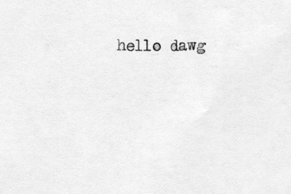 hello dawg