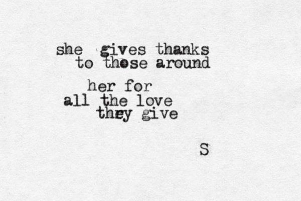 she gives thanks to those around her for all the love thr ey give S