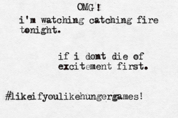 OMG i'm watching catching fire tonight. ! if i dont die of excitement first. #likeifyoulikehungergames! 