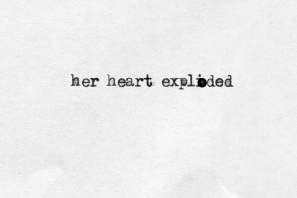 her heart explided o o o o o 
