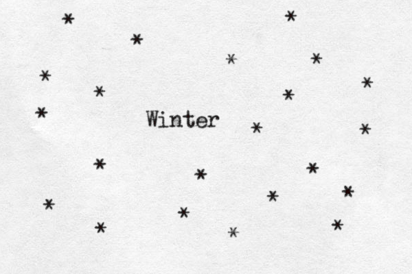 Winter * * * * * * * * * * * * * * * * * * * * * * 