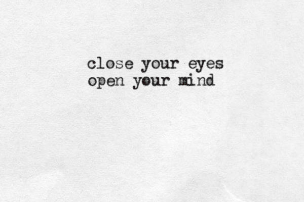 close your eyes open your mind
