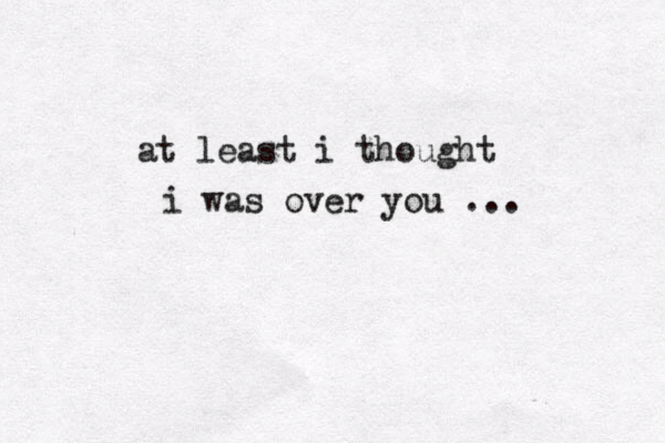 at least i thought i was over you ... 