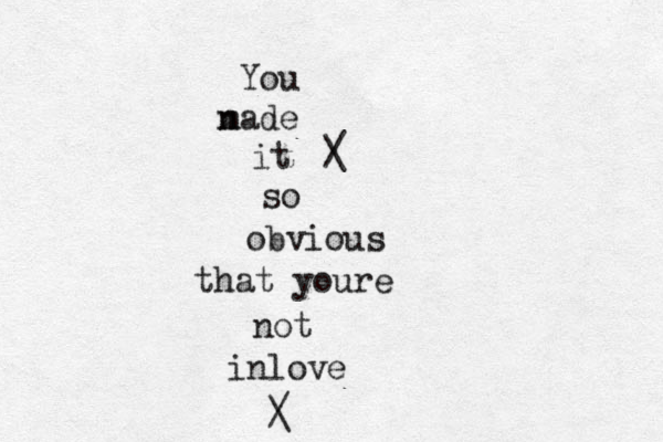 You nade m it so obvious that youre not inlove / \ / \ 