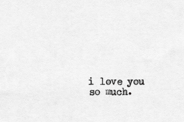 i love you so much. 