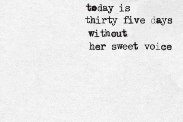thirty five days without her sweet voice today is 