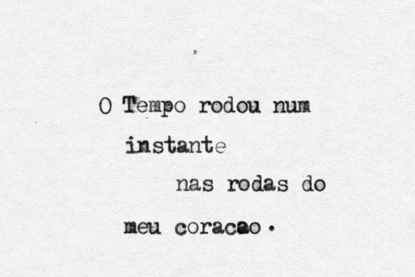 O Tempo rodou num instante nas rodas do meu corção açã cão a . 