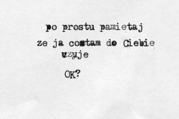 po prostu pamietaj ze ja costam do Ciebie vzy czuje OK?