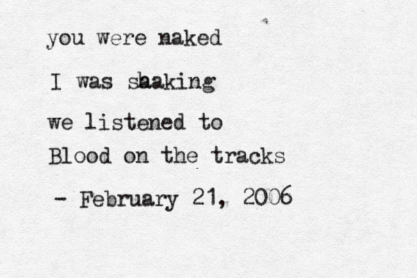 you were naked I was sa haking we listened to Blood on the tracks - February 21, 2006 
