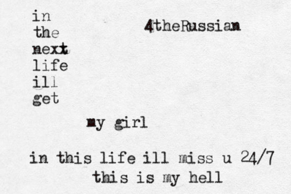 in the nexx t life ill get my girl in this life ill miss u 24/7 this is my hell 4theRussian 