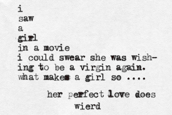 i saw a girl in a movie i could swear she was wish- ing to be a virgin again. what makes a girl so .... her perfect love does wierd