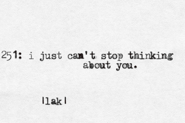 251: i just can't stop thinking about you. |lak|