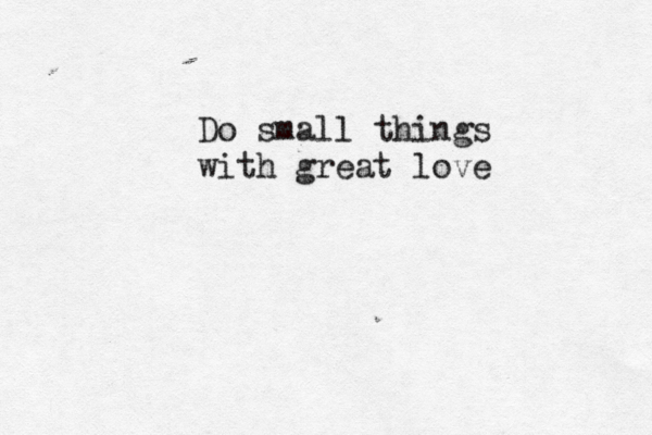 Do small things with great love 