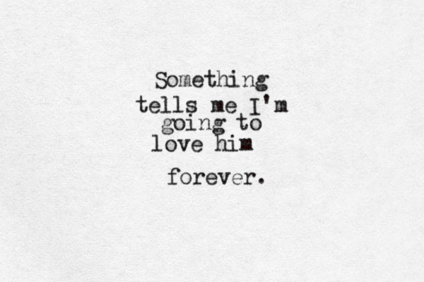 Something tells me I'm going to love him forever. 