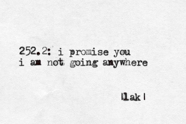 252.2: i promise you i am not going anywhere |lak|