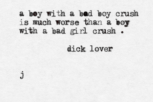 a boy with a bod a boy crush is much worse than a boy with a bad girl crush . j dick lover
