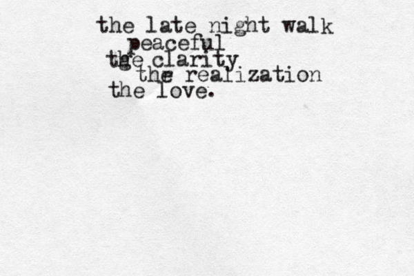 the late night walk peaceful tge h clarity thr e realization the love.