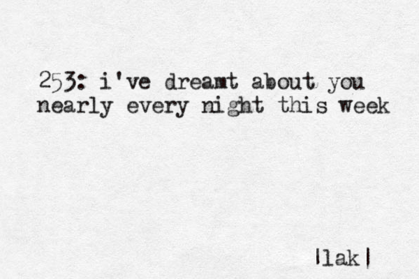 253: i've dreamt about you nearly every night this week |lak| 