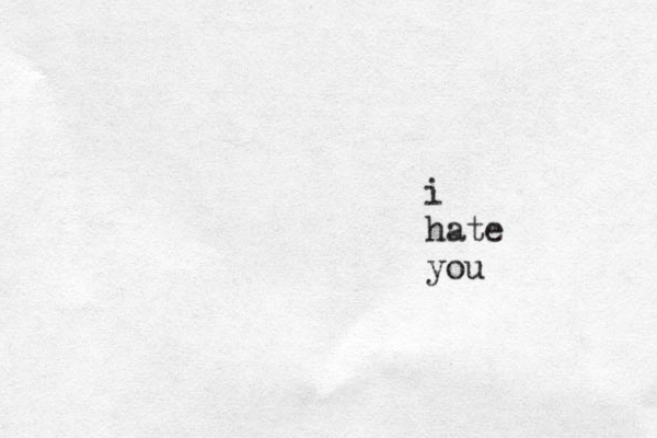 i hate you