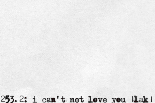 23 5 53.2: i can't not love you |lak| 