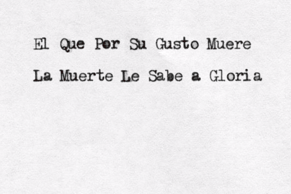 El Que Por Su Gusto Muere La Muerte Le Sabe a Gloria 