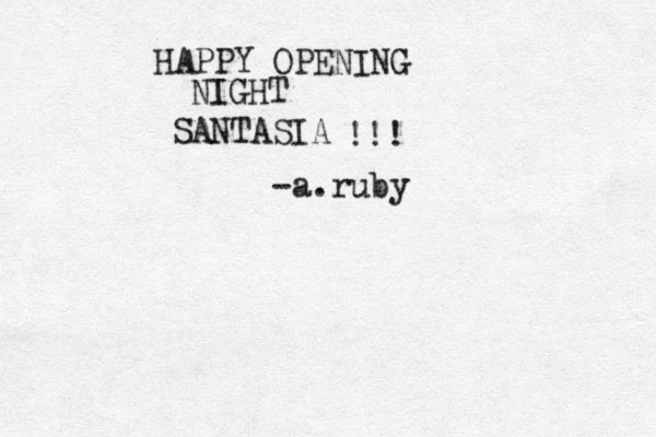 HAPPY OPENING NIGHT SANTASIA !!! -a.ruby