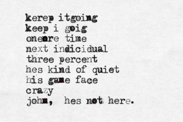 kerep itgoing keep i goig onen ore time next indicidual three percent hes kind of quiet his game face crazy johm, hes not here. 