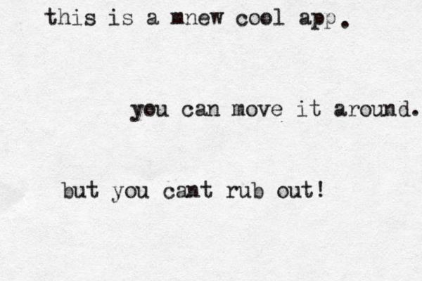 this is a mnew cool app . you can move it around. but you cant rub out!