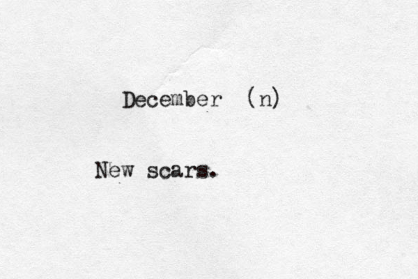 December (n) New scars.
