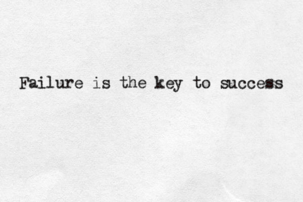 Failure is the key to success 