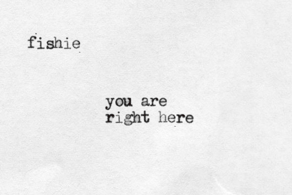 fishie you are right here 