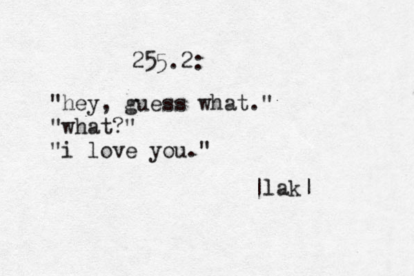 255.2: "hey, guess what." "what?" "i love you." |lak|