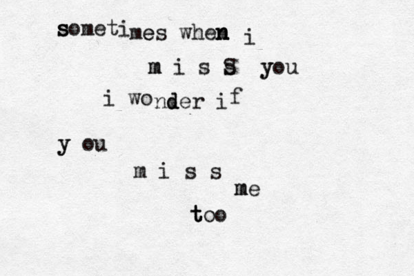 s s somet i me es when n n i m i s s m S y you i wo n d der i f y y ou m i s s m me t t too