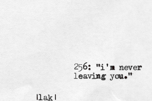 256: "i'm never leaving you.@ " |• lak|