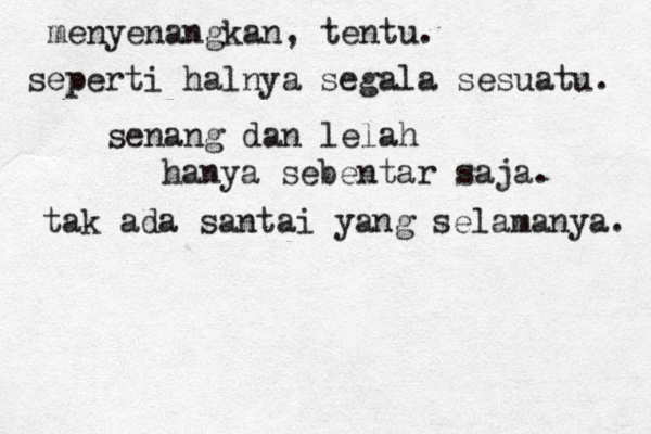 menyenangkan , tentu. seperti halnya segala sesuatu. senang dan lelah hanya sebentar saja. tak ada santai yang selamanya. 