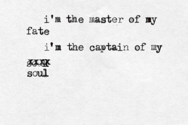 i'm the master of my fate i'm the captain of my souk l xxxx soul