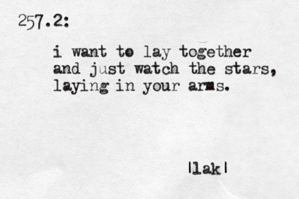 257.2: i want to lay together and just watch the stars, laying in your arms. |lak|