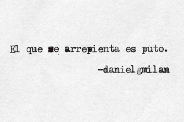 El que se e arrepienta es puto. -@ danielgmilan 