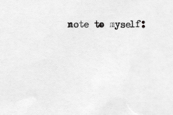 note to myself: 