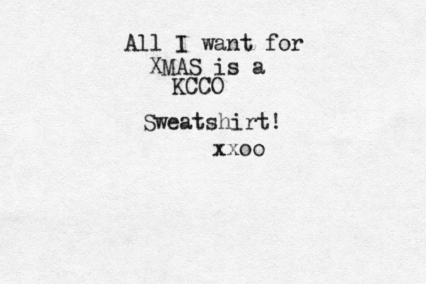 All I want for XMAS is a KCCO Sweatshirt! xxoo