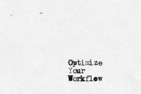 Optimize Your Workflow 