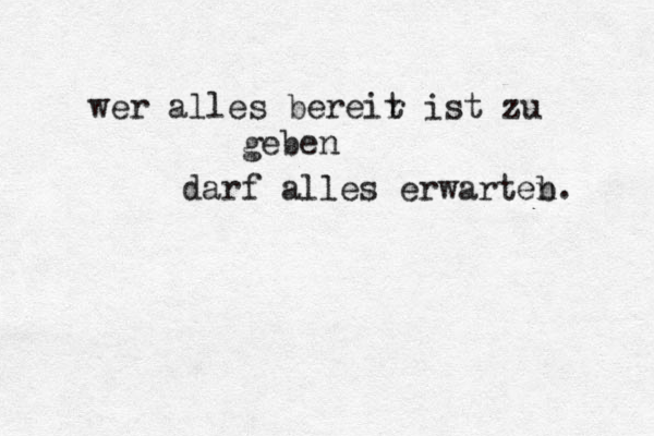wer alles bereir t ist zu eben g darf alles erwarteb n. 
