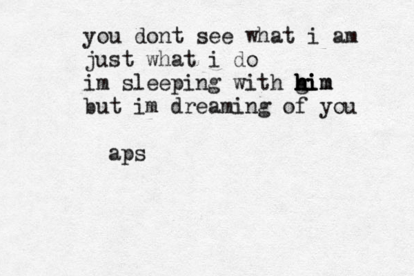 you dont see what i am just what i do im sleeping with gi h h h h him im but im dreaming of you aps 