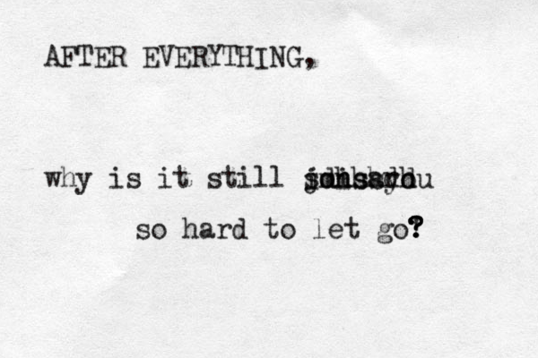 AFTER EVERYTHING, why is it still sonhard jdhshdh so hard to let go! ? ? ? ? imissyou 