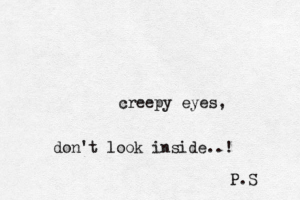 creepy eyes, don't look inside..! P.S 