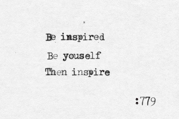 Be inspired Be youself Then inspire :779 